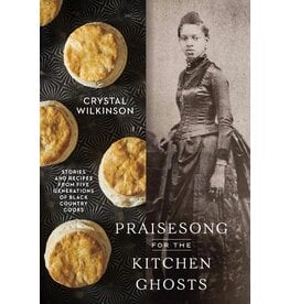 Books Praisesong for the Kitchen Ghosts : Stories and Recipes form Five Generations of Black Country Cooks by Crystal Wilkinson