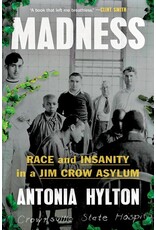 Books Madness: Race and Insanity in a Jim Crow Asylum by  Antonia Hylton