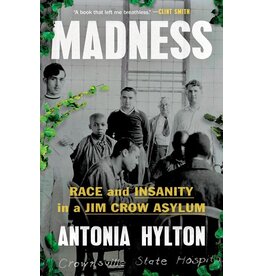 Books Madness: Race and Insanity in a Jim Crow Asylum by  Antonia Hylton
