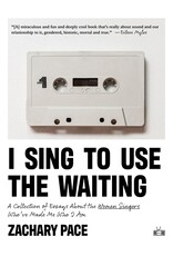 Books I Sing To Use The Waiting: A Collection of Essays About the Women Singers Who've Made Me Who I am