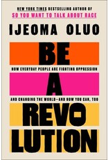 Books Be A Revolution : How Everyday People are Fighting Oppression and Changing the World - And How You Can , Too by Ijeoma Oluo