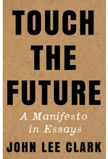 Books Touch The Future : A Manifesto in Essays by John Lee Clark (DRLC Book Club)