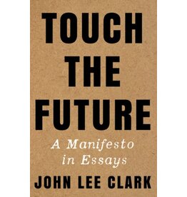 Books Touch The Future : A Manifesto in Essays by John Lee Clark (DRLC Book Club)