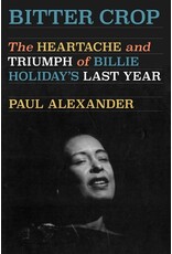 Books Bitter Crop : The Heartache and Triumph of Billie Holiday's Last Year by Paul Alexander