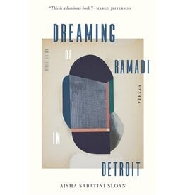 Books Dreaming of Ramadi in Detroit : Essays by Aisha Sabatini Sloan