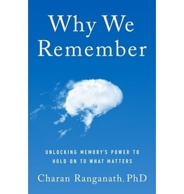 Books Why We Remember: Unlocking Memory's Power to Hold on to What Matters by Charan Ranganath, PhD