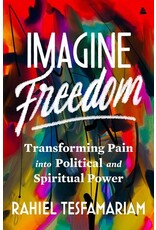 Books Imagine Freedom : Transforming Pain into Political and Spiritual Power by Rahiel Tesfamariam