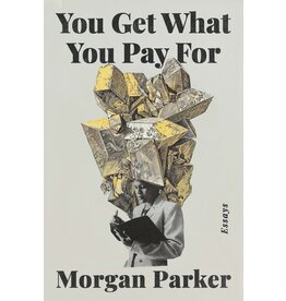 Books You Get What You Pay For : Essays by Morgan Parker