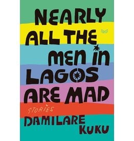 Books Nearly All the Men in Lagos are Mad : Stories by Damilare Kuku