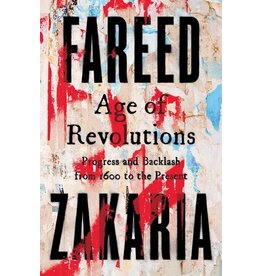 Books Age of Revolutions : Progress and Backlash from 1600 to the Present by Fareed Zakaria