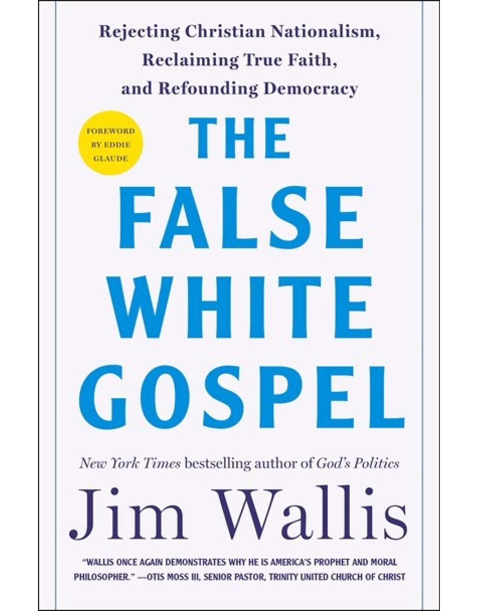 Books The False White Gospel : Rejecting Christian Nationalism, Reclaiming True Faith, and Refounding Democracy  Jim Wallis, Eddie Glaude
