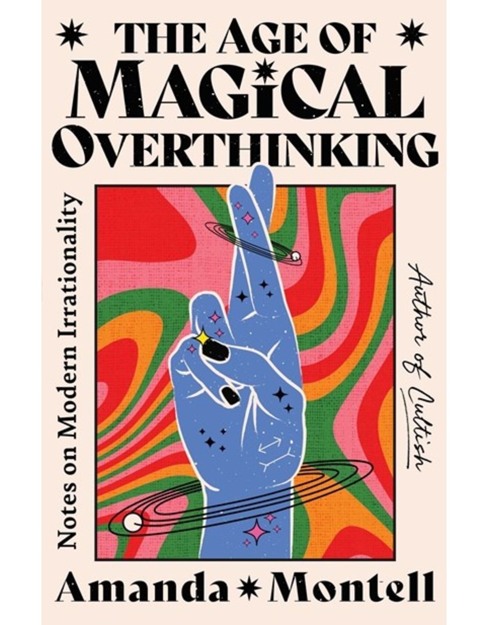 Books The Age of Magical Overthinking : Notes on Modern Irrationality by Amanda Montell