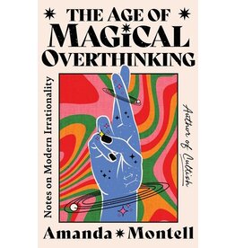 Books The Age of Magical Overthinking : Notes on Modern Irrationality by Amanda Montell
