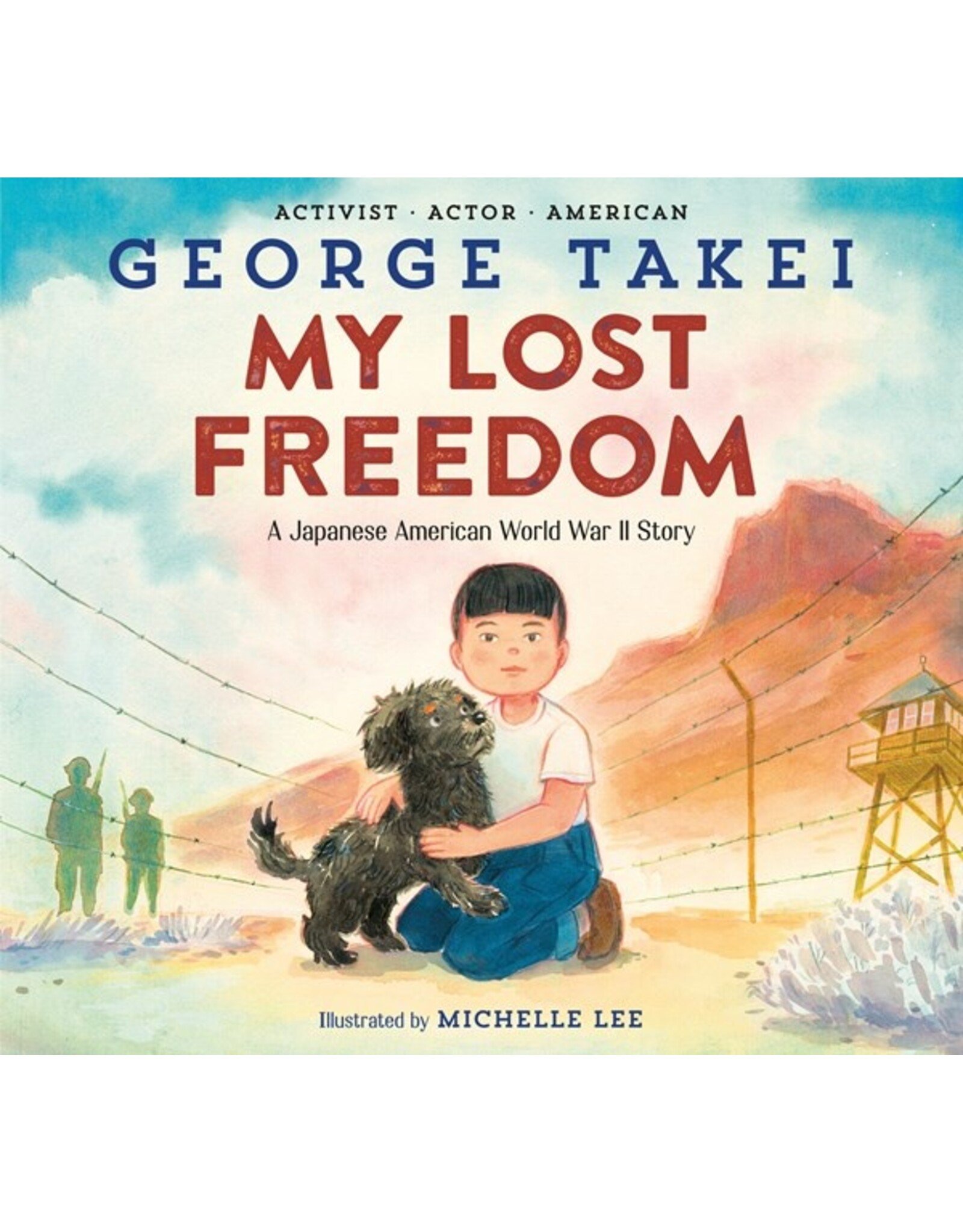 Books My Lost Freedom : A Japanese American World War II Story by George Takei  Illustrated by Michelle Lee