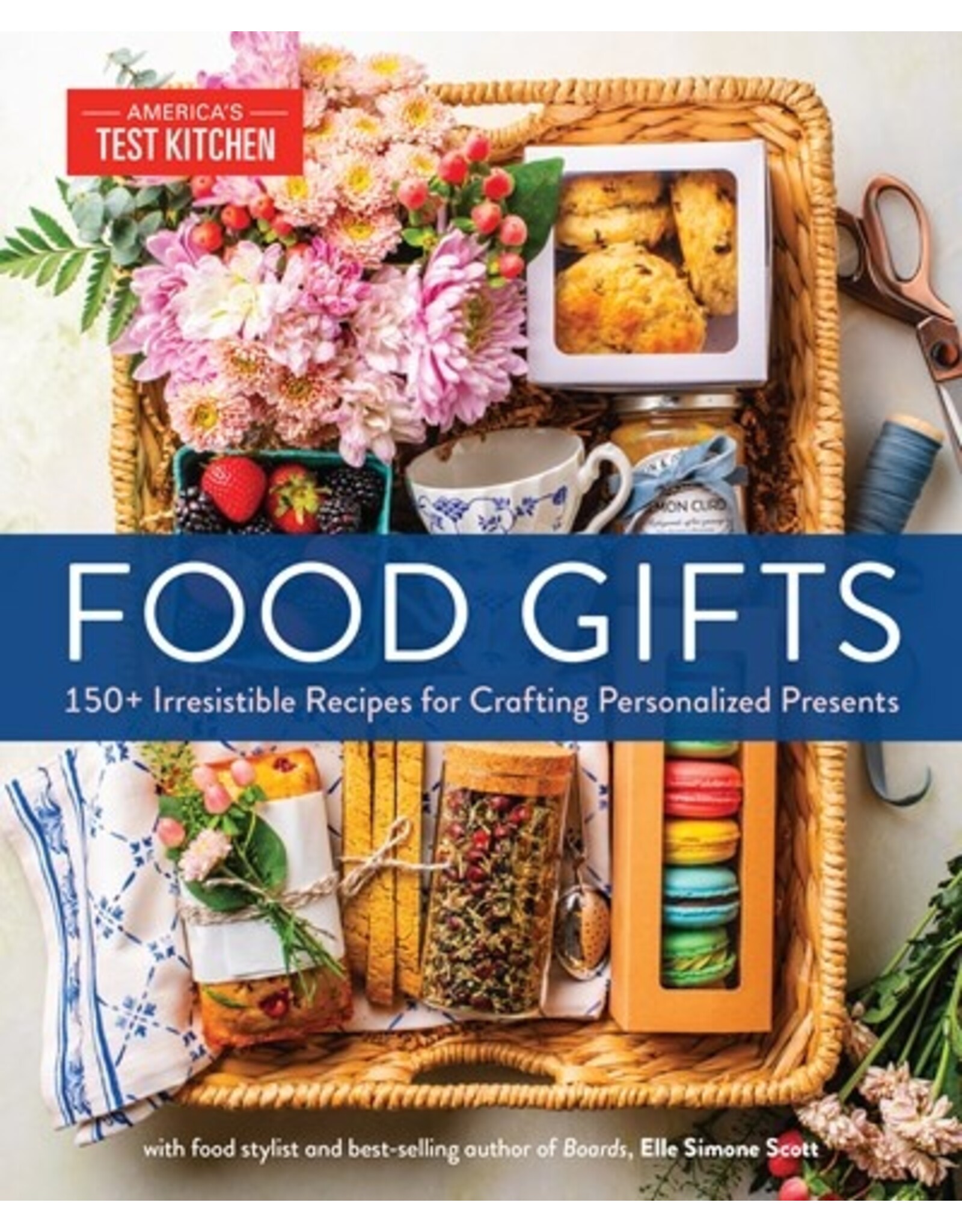 Books Food Gifts : 150 + Irresistible Recipes for Crafting Personalized Presents by food stylist and best-selling author Elle Simone Scott