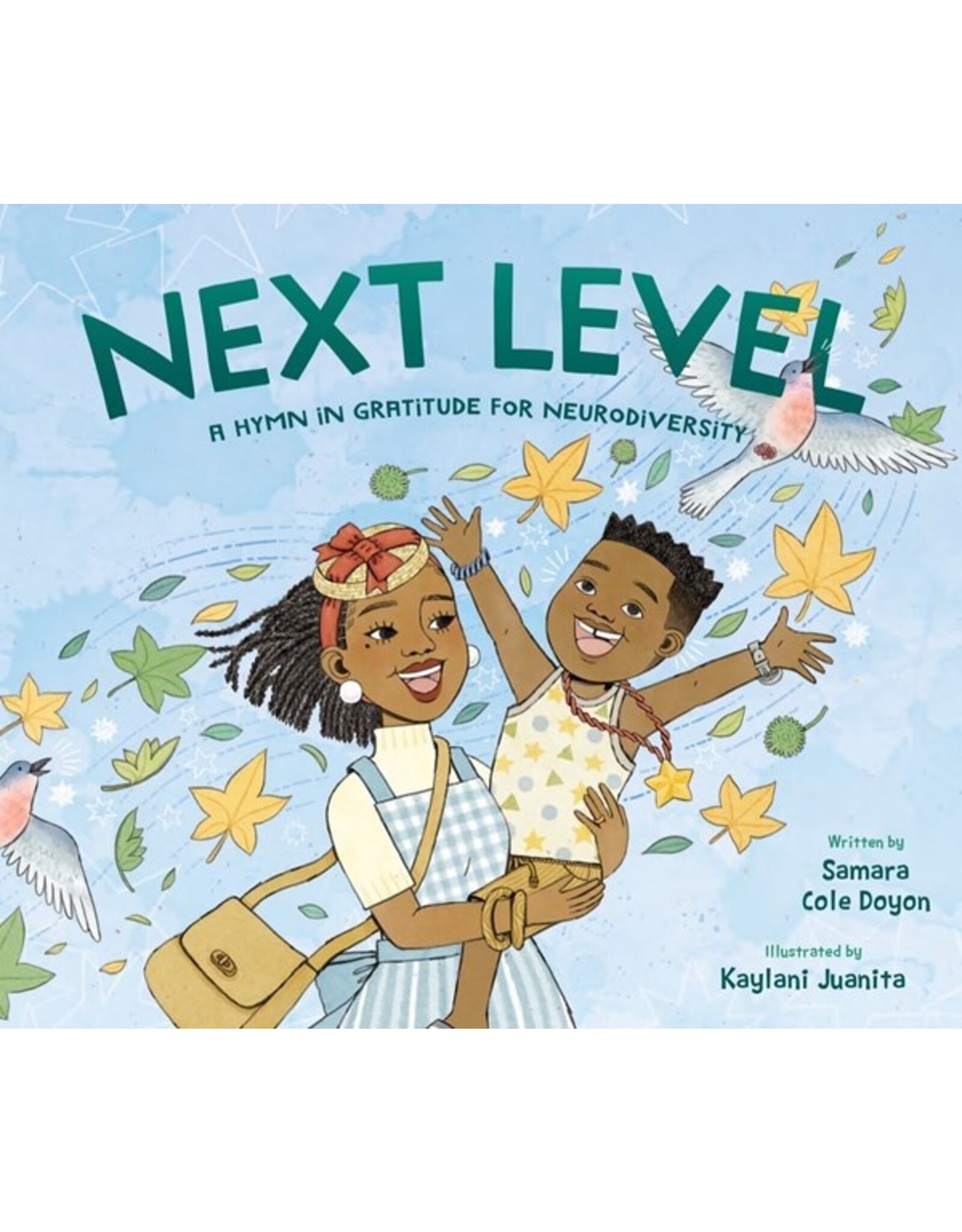 Books Next Level : A Hymn in Gratitude for Neurodiversity  Written by Samara Cole Doyon  Illustrated by Kaylani Jaunita