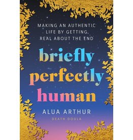 Books briefly perfectly human : Making An Authentic Life by Getting Read About the End by Alua Arthur ( Deaf Doula)