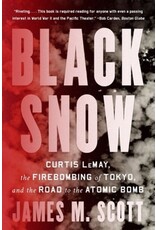 Books Black Snow: Curtis LeMay , the Firebombing of Tokyo, and the Road to the ATOMIC BOMB by Jame M. Scott