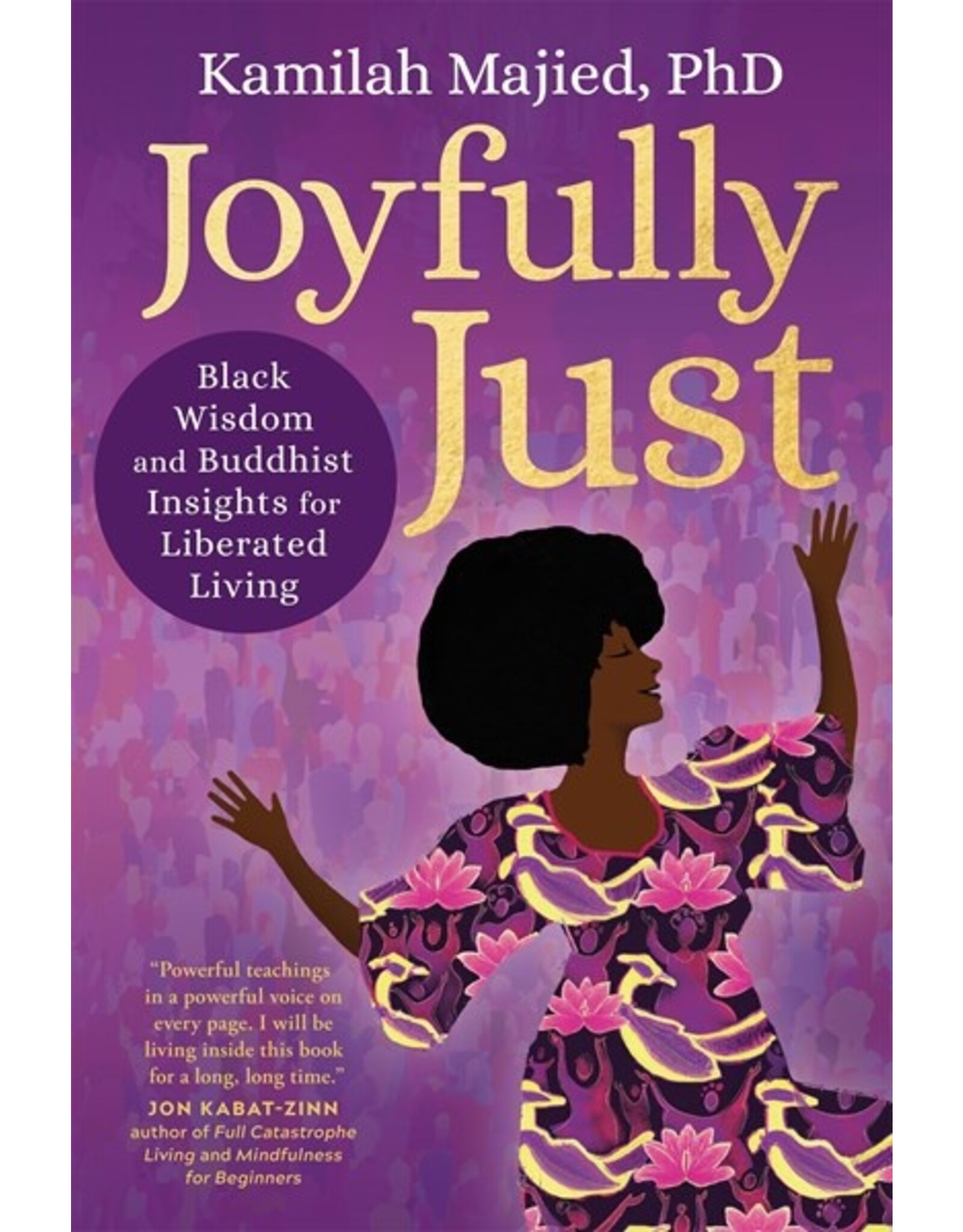 Books Joyfully Just : Black Wisdom and Buddhist Insights for Liberated Living by Kamilah Majied, PhD
