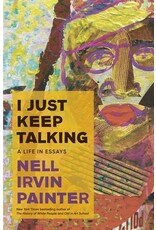Books I Just Keep Talking : A Life in Essays by Nell Irvin Painter