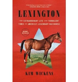 Books Lexington : The Extraordinary Life and Turbulent Times of America's Legendary Racehorse by Kim Wickens
