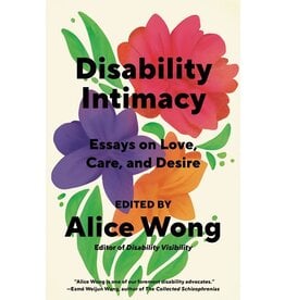 Books Disability Intimacy: Essays on Love, Care and Desire  Edited by Alice Wong