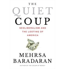Books The Quiet Coup : Neoliberalism and the Looting of America by Mehrsa Baradaran