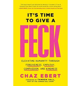 Books It's Time to Give A FECK : Elevating Humanity through Forgiveness, Empathy, Compassion and Kindness by Chaz Ebert