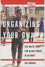 Books Organizing Your Own : The White Fight for Black Power in Detroit by Say Burgin