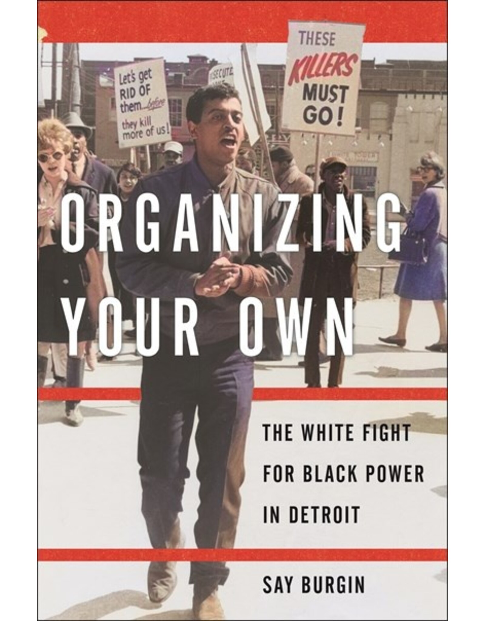 Books Organizing Your Own : The White Fight for Black Power in Detroit by Say Burgin