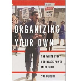 Books Organizing Your Own : The White Fight for Black Power in Detroit by Say Burgin