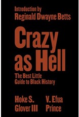 Books Crazy as Hell : The Best Little Guide to Black History  Introduction by Reginald Dwayne Betts by Hoke S. Glover III  and V. Efua Prince