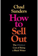 Books How to Sell Out : The (Hidden) Cost of Being a Black Writer  Chad Sanders ( Pre Order)