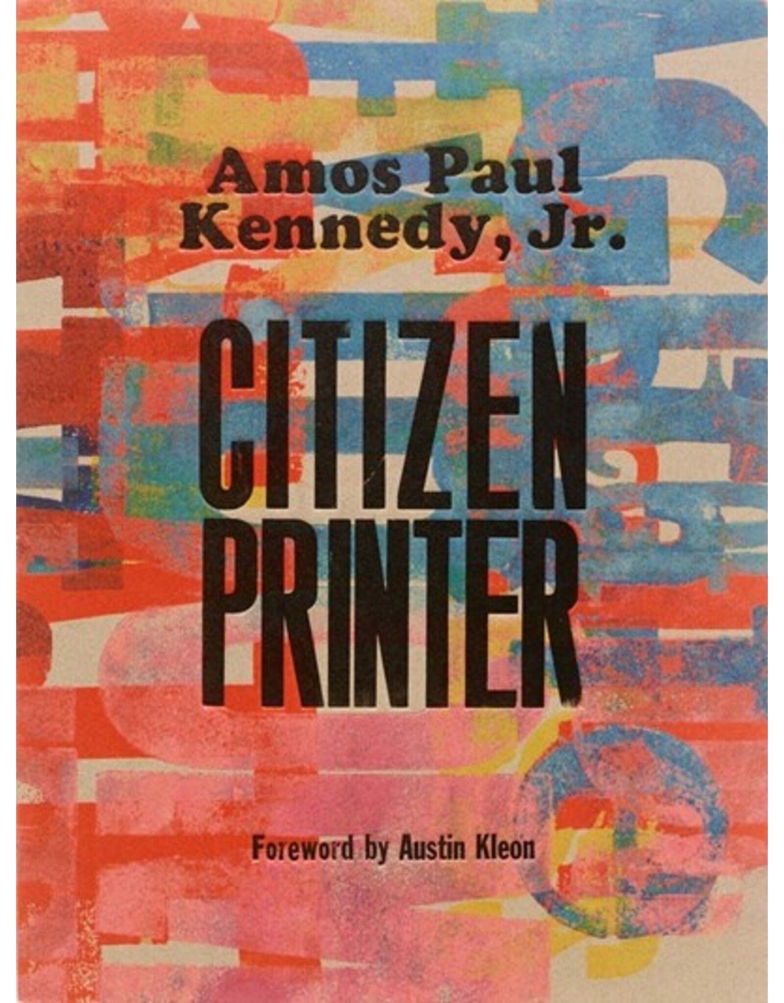 Books Amos Paul Kennedy, Jr.: Citizen Printer   Amos Paul Kennedy  Jr.  ( Pre Order) ( 9.27 Author Event)