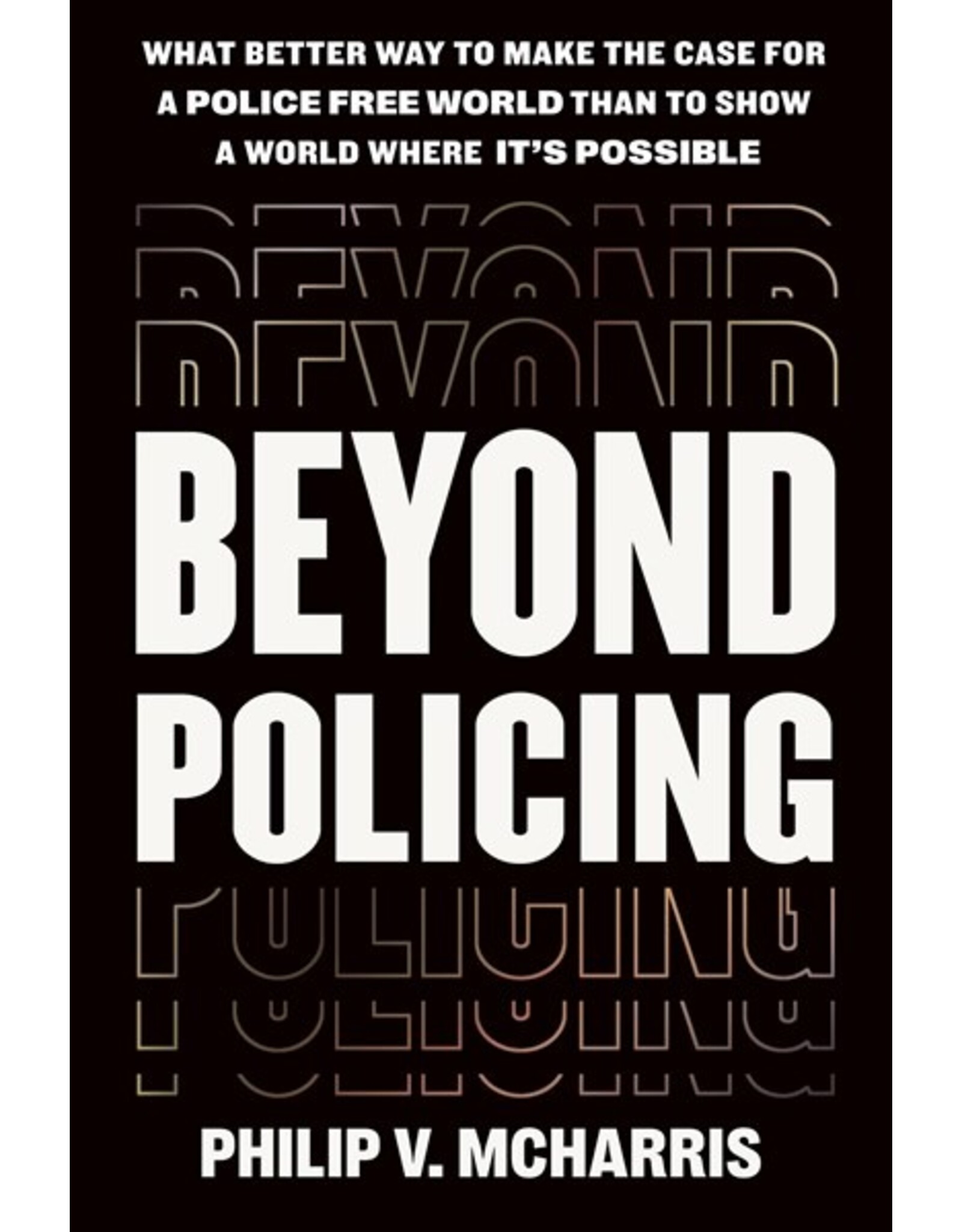 Books Beyond Policing : Building Abolitionist Futures  by Philip V. McHarris