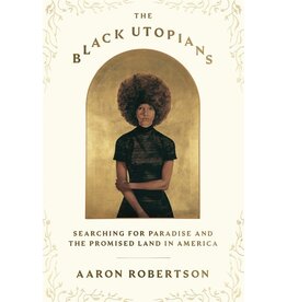 Books The Black Utopians : Searching for Paradise and the Promised Land in America  by Aaron Robertson