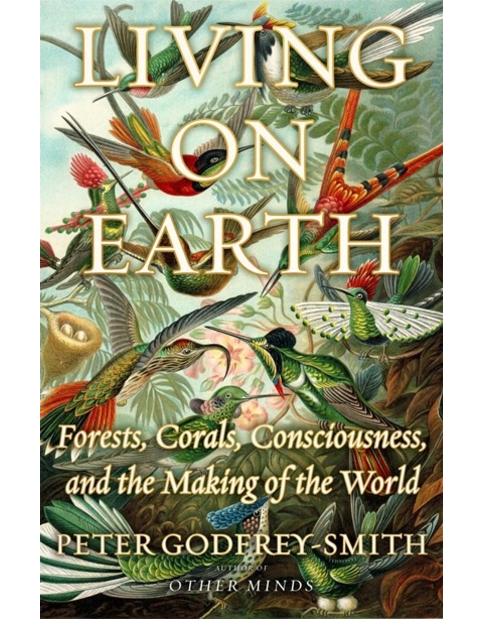 Books Living on Earth - Forests, Corals, Consiousness and the Making of World by Peter Godrey Smith