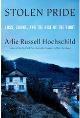 Books Stolen Pride : Loss, Shame and the Rise of the Right by Arlie Russell Hochschild