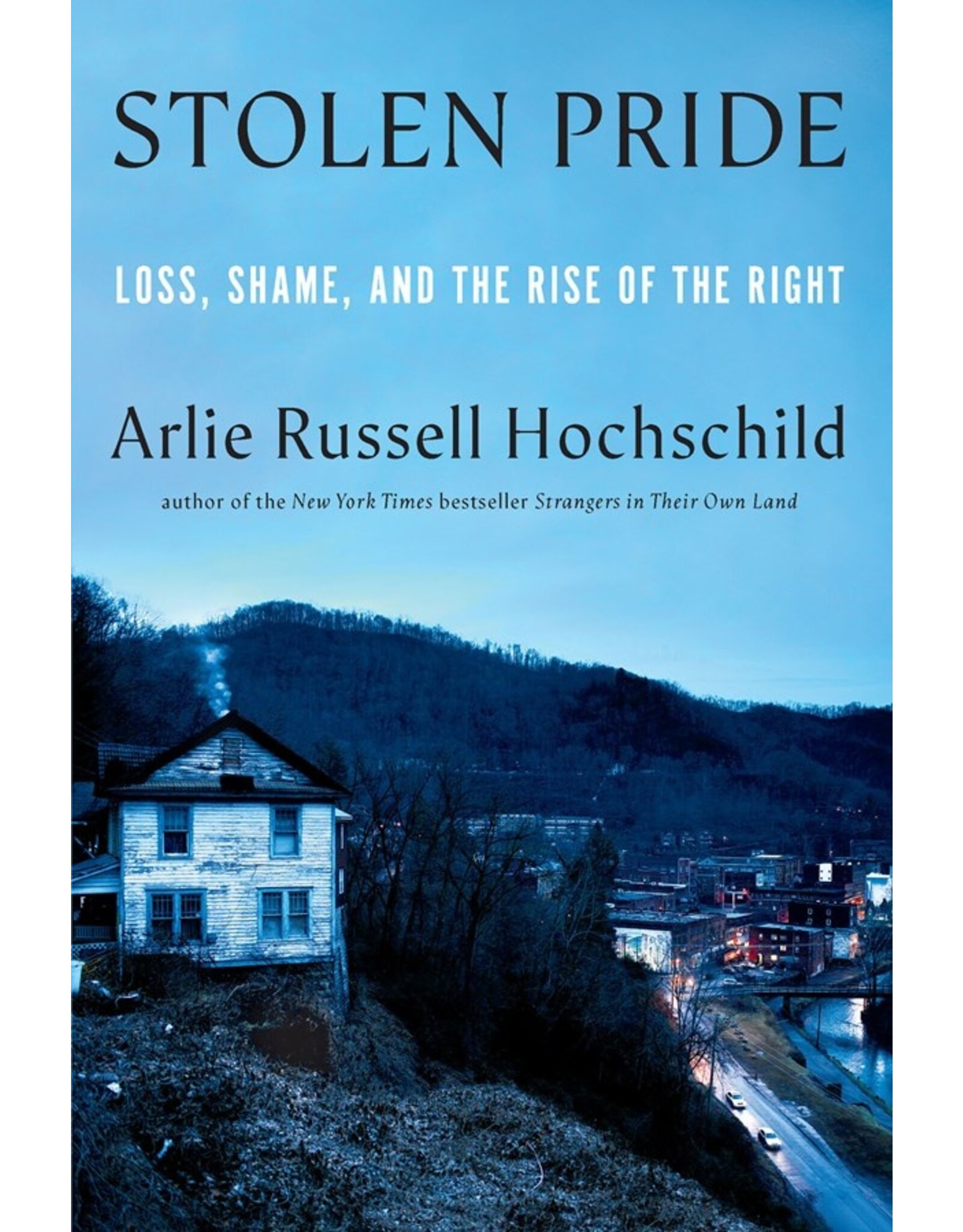 Books Stolen Pride : Loss, Shame and the Rise of the Right by Arlie Russell Hochschild