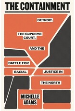 Books The Containment : Detroit, the Supreme Court, and the Battle for Racial Justice in the North  by Michelle Adams