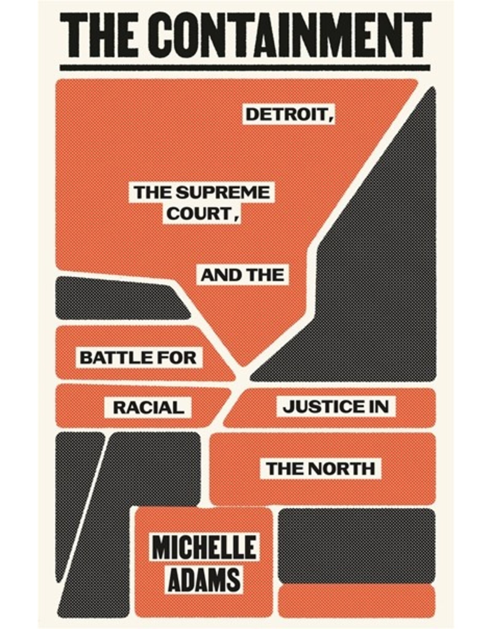 Books The Containment : Detroit, the Supreme Court, and the Battle for Racial Justice in the North  by Michelle Adams