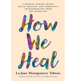 Books How We Heal : A Journey Toward Truth, Racial Healing, and Community Transformation from the Inside Out by  La June Montgomery Tabron