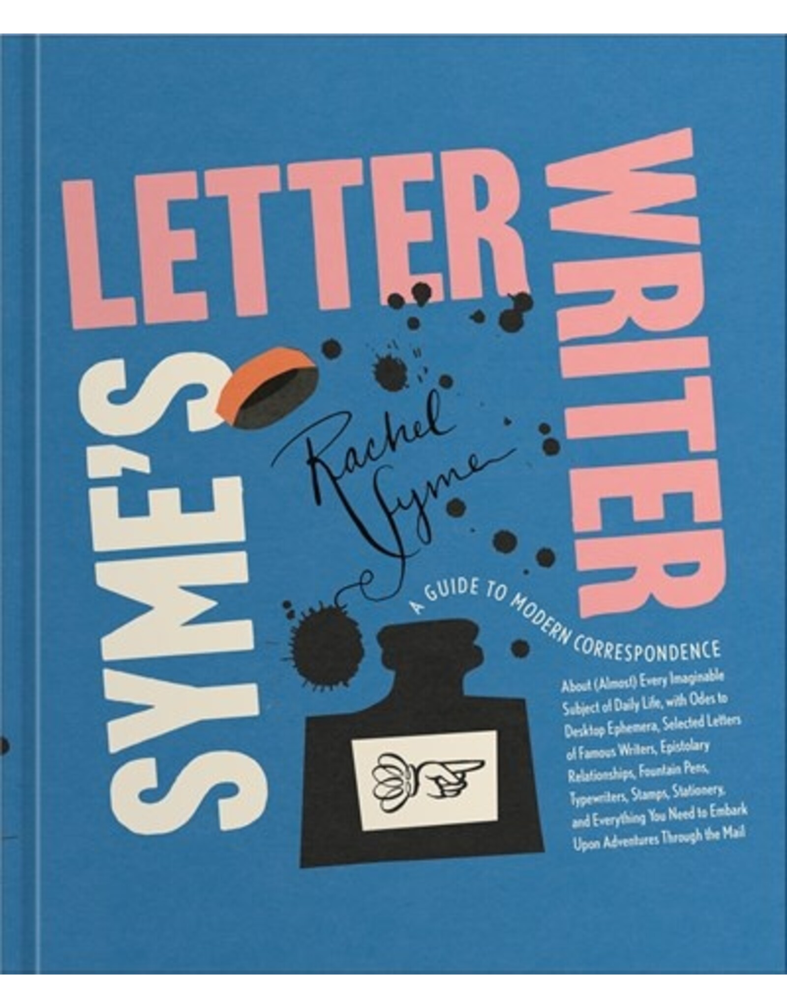 Books Syme's Letter Writer : A Guide to Modern Correspondence About (Almost) Every Imaginable Subject of Daily Life, with Odes to Desktop Ephemera and Selected Letters of Famous Writers  by Rachel Syme