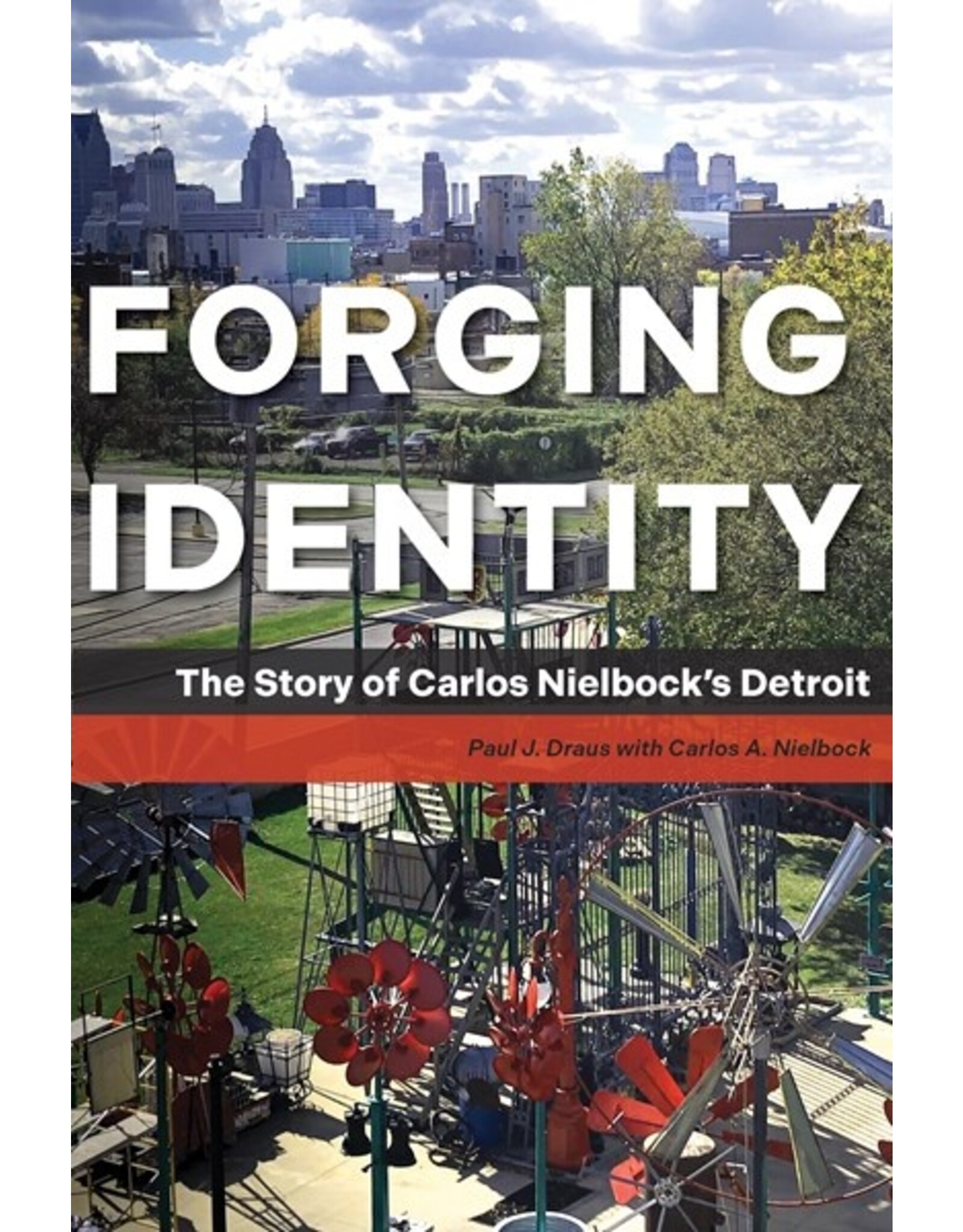 Books Forging Identity: The Story of Carlos Nielbock 's Detroit by Paul J Draus with Carlos A. Neilbock