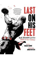 Books Last On His Feet: Jack Johnson and the Battle of the Century  Art by Youssef Daoudi  Poetics by Adrian Matejka