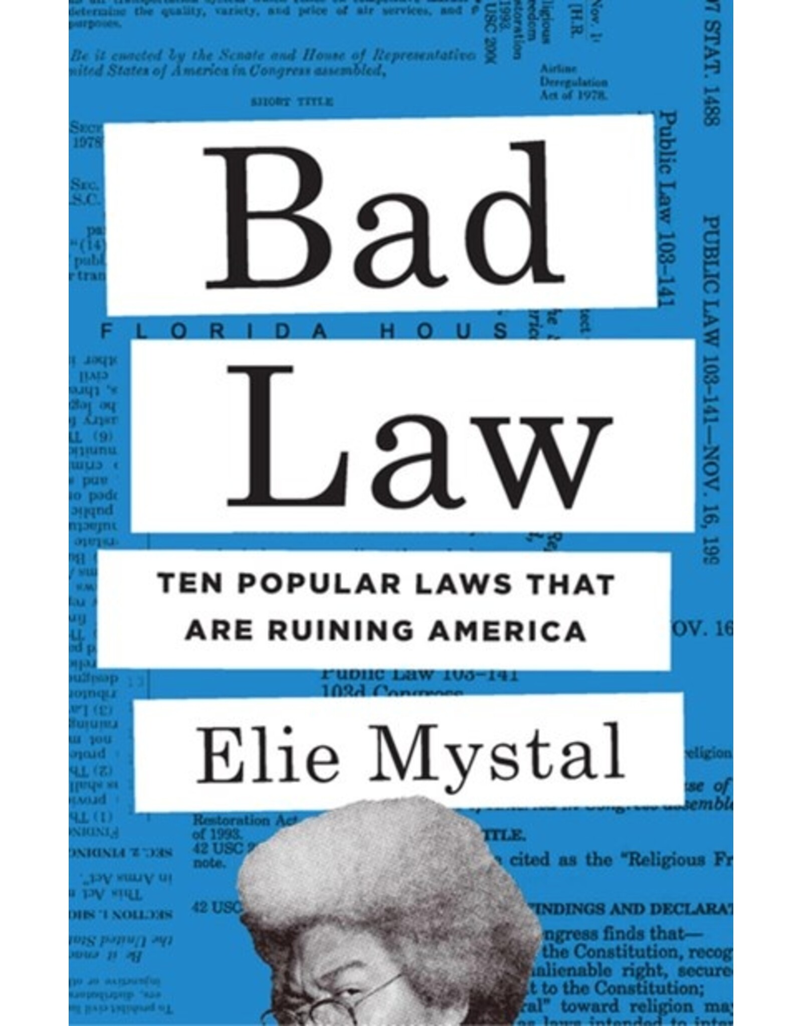 Books Bad Law : Ten Popular Laws the are Ruining America by Elie Mystal