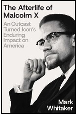Books The Afterlife of Malcolm X by Mark Whitaker Books The Afterlife of Malcolm X by Mark Whitaker