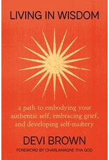 Books Living in Wisdom : a path to embodying your authentic self, embracing grief, and developing self-mastery by Devi Brown Books Living in Wisdom : a path to embodying your authentic self, embracing grief, and developing self-mastery by Devi Brown