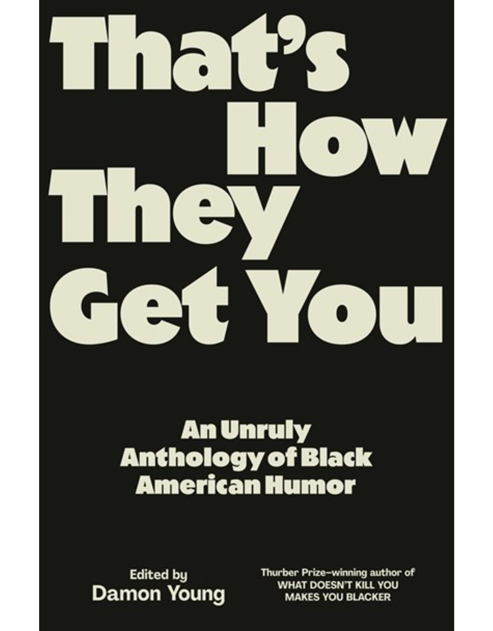 Books That's How They Get You : An Unruly Anthology of Black American Humor edited by Damon Young