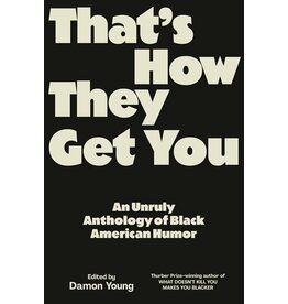 Books That's How They Get You : An Unruly Anthology of Black American Humor edited by Damon Young